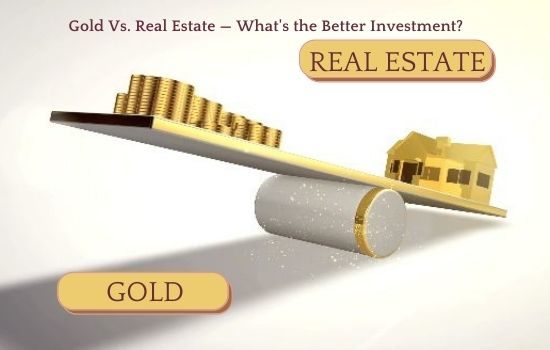 Gold Vs. Real Estate — What’s the Better Investment?