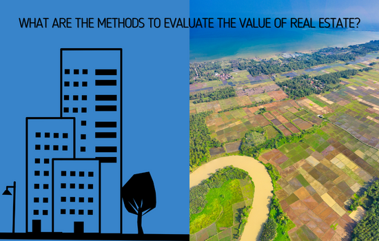 What are the methods to evaluate the value of real estate?