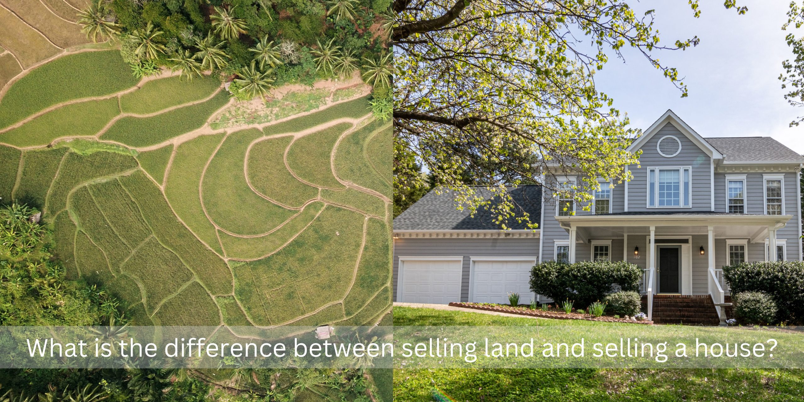What is the difference between selling land and selling a house